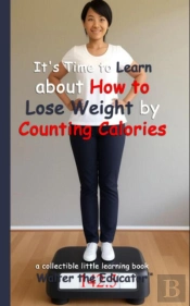 It'S Time To Learn About How To Lose Weight By Counting Calories