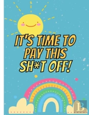 It'S Time To Pay This Sh*T Off!