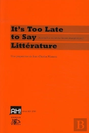 It'S Too Late To Say Littérature ; Auhourd'Hui Recherche Formes Désespérément