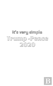 It'S Very Simple Trump Pence 2020 Creative Journal