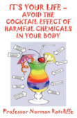 It'S Your Life  -  Avoid The Cocktail Effect Of Harmful Chemicals In Your Body