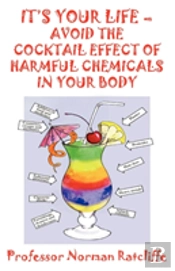 It'S Your Life  -  Avoid The Cocktail Effect Of Harmful Chemicals In Your Body