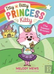 Itty Bitty Princess Kitty: The Newest Princess