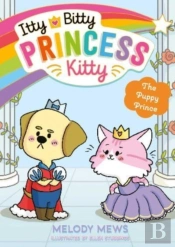 Itty Bitty Princess Kitty: The Puppy Prince