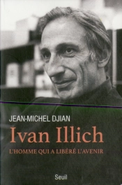 Ivan Illich ; L'Homme Qui A Libéré L'Avenir