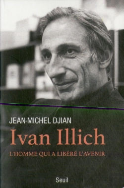 Bertrand.pt - Ivan Illich ; L'Homme Qui A Libéré L'Avenir