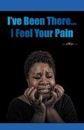 I'Ve Been There...I Feel Your Pain