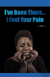 I'Ve Been There...I Feel Your Pain