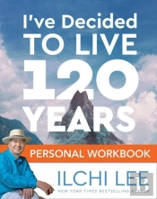 I'Ve Decided To Live 120 Years Personal Workbook