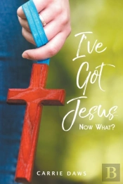I'Ve Got Jesus...Now What?