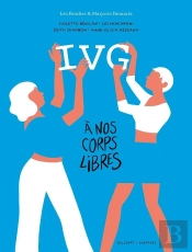 Ivg - À Nos Corps Libres : Récits Intimes De Femmes