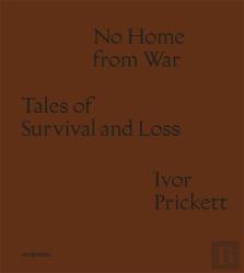 Ivor Prickett: No Home From War