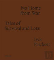 Ivor Prickett: No Home From War