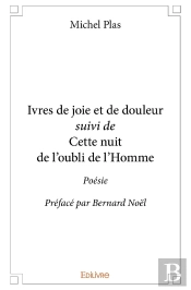 Ivres De Joie Et De Douleur Suivi De Cette Nuit De L'Oubli De L'Homme : Poésie Préfacé Par Bernard Noël