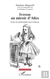 Ivresse Au Miroir D'Alice : Essai De Philosophie Merveilleuse