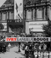 Ivry Banlieue Rouge ; Capitale Du Communisme Français, Xxe Siècle