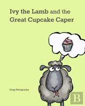 Ivy The Lamb And The Great Cupcake Caper