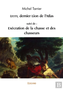 Bertrand.pt - Izem, Dernier Lion De L'Atlas, Suivi De : Exécration De La Chasse Et Des Chasseurs
