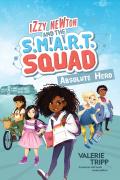 Izzy Newton And The S.M.A.R.T. Squad: Absolute Hero (Book 1)