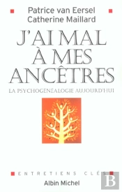 J Ai Mal A Mes Ancetres ; La Psychogenealogie Aujourd Hui
