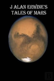 J Alan Erwine'S Tales Of Mars