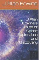 J Alan Erwine'S Tales Of Space Exploration And Discovery