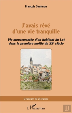 Bertrand.pt - J Avais Reve D Une Vie Tranquille - Vie Mouvementee D Un Habitant Du Lot Dans La Premiere Moitie Du
