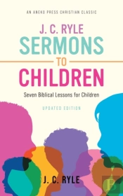 J. C. Ryle Sermons To Children