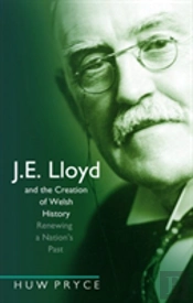 J. E. Lloyd And The Creation Of Welsh History