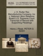 J. H. Rutter Rex Manufacturing Company, Inc V. National Labor Relations Board U.S. Supreme Court Transcript Of Record With Supporting Pleadings