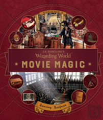 J. K. Rowling'S Wizarding World: Movie Magic Volume Three: Amazing Artifacts