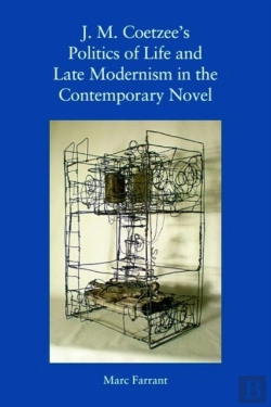 Bertrand.pt - J. M. Coetzee'S Politics Of Life And Late Modernism In The Contemporary Novel