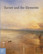 J. M. W. Turner: Painter Of The Elements