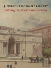 J. Pierpont Morganâ€™S Library