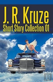 J. R. Kruze Short Story Collection 01