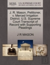 J. R. Mason, Petitioner, V. Merced Irrigation District. U.S. Supreme Court Transcript Of Record With Supporting Pleadings