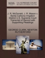 J. R. Mcdonald, J. R. Mason V. Banta Carbona Irrigation District U.S. Supreme Court Transcript Of Record With Supporting Pleadings