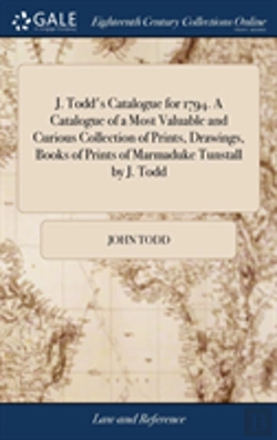 Bertrand.pt - J. Todd'S Catalogue For 1794. A Catalogue Of A Most Valuable And Curious Collection Of Prints, Drawings, Books Of Prints Of Marmaduke Tunstall By J. Todd