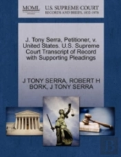 J. Tony Serra, Petitioner, V. United States. U.S. Supreme Court Transcript Of Record With Supporting Pleadings