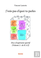 J Vois Pas D Quoi Tu Parles - Dico D Esperanto Sportif ( Volume 2 : De K A Z)