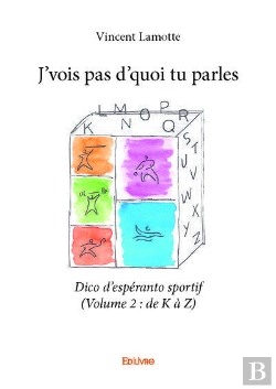 Bertrand.pt - J Vois Pas D Quoi Tu Parles - Dico D Esperanto Sportif ( Volume 2 : De K A Z)