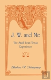 J. W. And Me: The Small Town Texas Exper