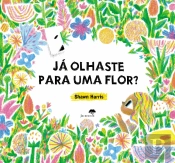 Já Olhaste para uma Flor?