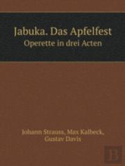 Jabuka. Das Apfelfest Operette In Drei Acten