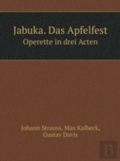 Jabuka. Das Apfelfest Operette In Drei Acten