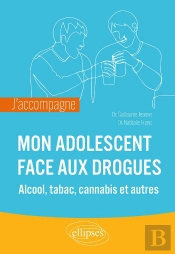 J'Accompagne Mon Adolescent Face Aux Drogues ; Alcool, Tabac, Cannabis