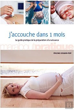 Bertrand.pt - J'Accouche Dans 1 Mois ; Le Guide Pratique De La Préparation À La Naissance