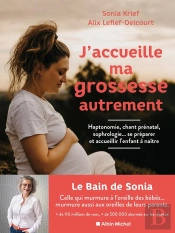 J'Accueille Ma Grossesse Autrement : Haptonomie, Chant Prénatal, Sophrologie... Se Préparer Et Accueillir L'Enfant À Naître