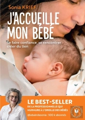 J'Accueille Mon Bébé : Se Faire Confiance, Se Rencontrer, Créer Du Lien