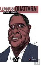 J'Accuse Ouattara ; Pourquoi La Place De Cet Homme Est Devant Un Juge